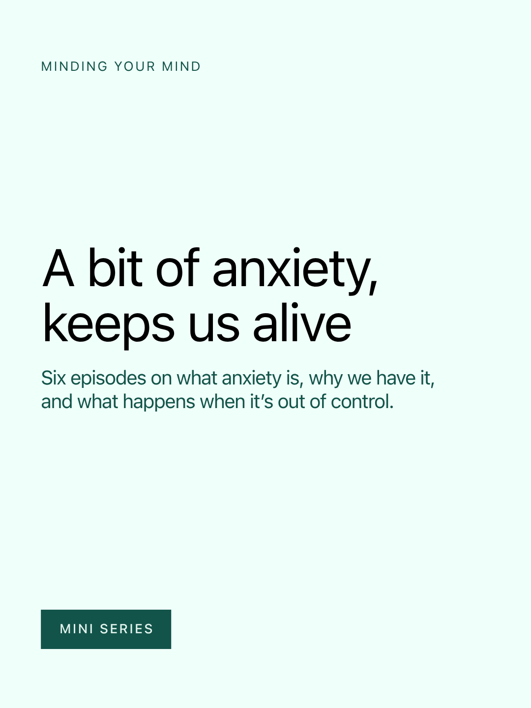 A bit of anxiety keeps us alive — six episodes on what anxiety is and why we have it